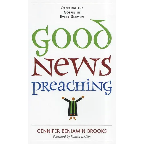 Good News Preaching: Offering the Gospel in Every Sermon