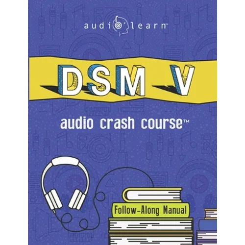 DSM v Audio Crash Course: Complete Review of the Diagnostic and Statistical Manual of Mental Disorders, 5th Edition (DSM-5)