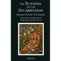 The Scandal of the Incarnation: Irenaeus Against the Heresies