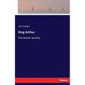 King Arthur: The British worthy