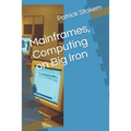 Mainframes, Computing on Big Iron