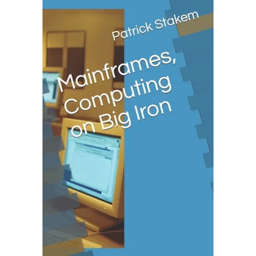 Mainframes, Computing on Big Iron