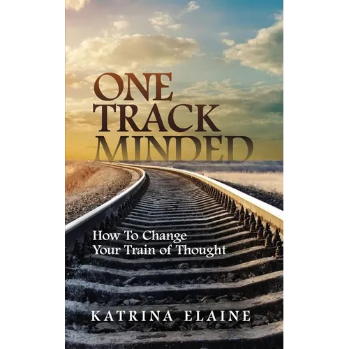 One Track Minded: How to Change Your Train of Thought