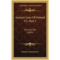 Ancient Laws Of Ireland V2, Part 2: Senchus Mor (1869)