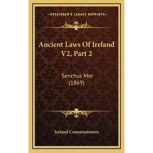 Ancient Laws Of Ireland V2, Part 2: Senchus Mor (1869)