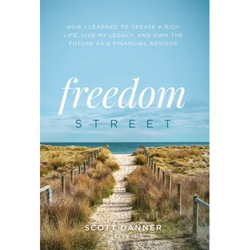 Freedom Street: How I Learned to Create a Rich Life, Live My Legacy, and Own the Future as a Financial Advisor