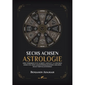 Sechs Achsen Astrologie: Der Tierkreis in 6 Achsen anstatt 12 Zeichen oder wie dein gegenüberliegendes Zeichen dich vervollständigt