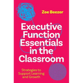 Executive Function Essentials in the Classroom: Strategies to Support Learning and Growth