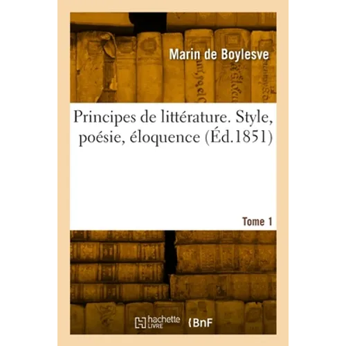 Principes de littérature. Style, poésie, éloquence. Tome 1