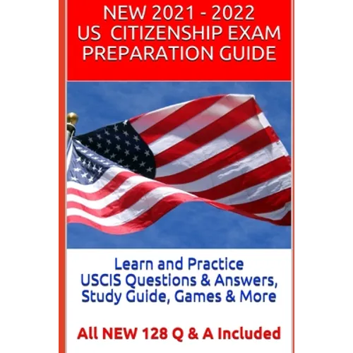Learn and Practice USCIS Questions & Answers, Study Guide, Games & More: All NEW 128 Q & A Included