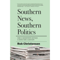 Southern News, Southern Politics: How a Newspaper Defined a State for a Century