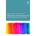 Religion and Sexualities: Theories, Themes, and Methodologies