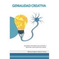 Genialidad Creativa: Estrategias innovadoras para estimular y desarrollar nuestro potencial creativo