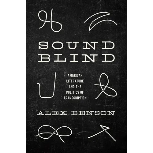 Sound-Blind: American Literature and the Politics of Transcription