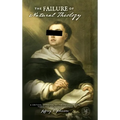 The Failure of Natural Theology: A Critical Appraisal of the Philosophical Theology of Thomas Aquinas
