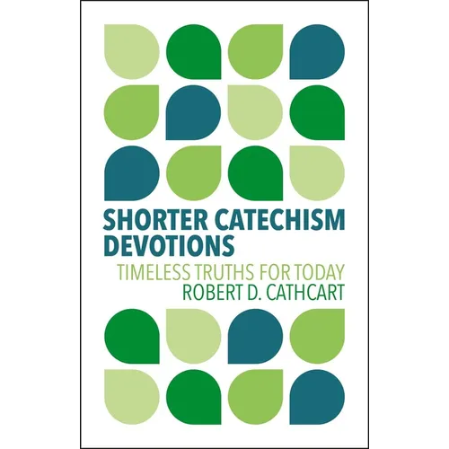 Shorter Catechism Devotions: Timeless Truths for Today