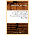 La Vie Et Les Oeuvres de Théophraste Renaudot, Fondateur Du Journalisme (Éd.1892)
