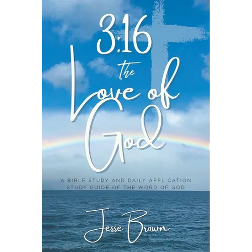 3: 16 The Love of God: A Bible Study and Daily Application Study Guide of the Word of God