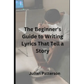 The Beginner's Guide to Writing Lyrics That Tell a Story