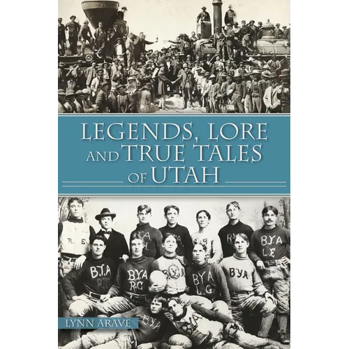 Legends, Lore and True Tales of Utah
