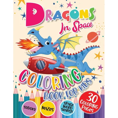 Dragons Coloring Book for Kids: Dragons In Space with Planets, Spaceships, Rockets Coloring and Activity Book for Kids Ages 4-8 Fun Children's Activit
