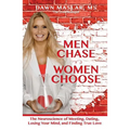 Men Chase, Women Choose: The Neuroscience of Meeting, Dating, Losing Your Mind, and Finding True Love