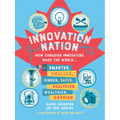 Innovation Nation: How Canadian Innovators Made the World Smarter, Smaller, Kinder, Safer, Healthier, Wealthier, Happier