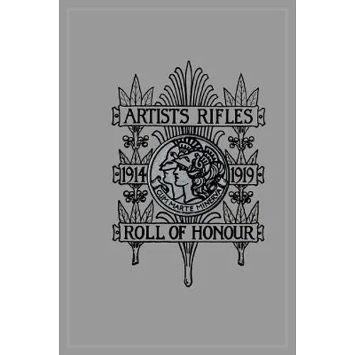 ARTISTS RIFLES. Regimental Roll of Honour and War Record 1914-1919