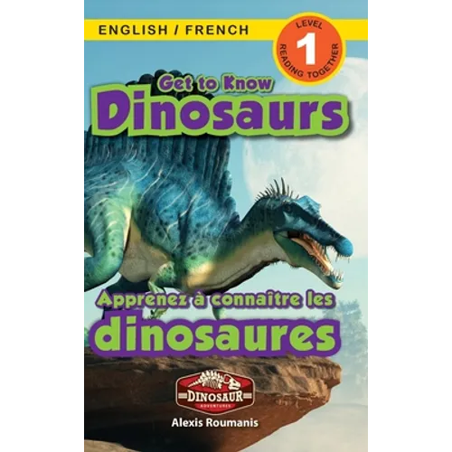 Get to Know Dinosaurs: Bilingual (English / French) (Anglais / Français) Dinosaur Adventures (Engaging Readers, Level 1)