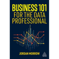 Business 101 for the Data Professional: What You Need to Know to Succeed in Business
