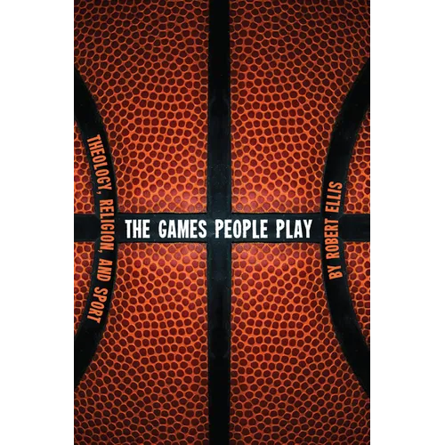 The Games People Play: Theology, Religion, and Sport