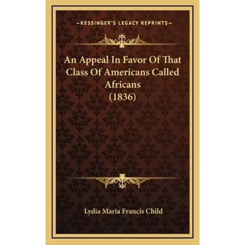 An Appeal In Favor Of That Class Of Americans Called Africans (1836)