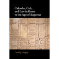 Calendar, Cult, and Law in Rome to the Age of Augustus