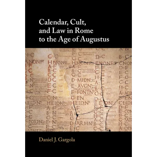 Calendar, Cult, and Law in Rome to the Age of Augustus - Hardcover