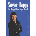 Sugar Happy: For Happy Blood Sugar Levels