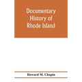 Documentary history of Rhode Island; Being the History of the Towns of Providence and Warwick to 1649 and of the Colony to 1647.