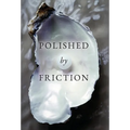 Polished by Friction: A Journal
