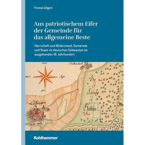Aus Patriotischem Eifer Der Gemeinde Fur Das Allgemeine Beste: Herrschaft Und Widerstand, Gemeinde Und Staat Im Deutschen Sudwesten Im Ausgehenden 18.