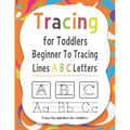 Tracing for Toddlers Beginner To Tracing Lines ABC Letters, Trace the alphabet for toddlers: Alphabet Handwriting Practice workbook for kids for Pre K