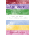 Invoking the Archangels Workbook: A 9-Step Process to Heal Your Body, Mind and Soul