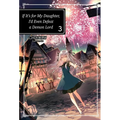 If It's for My Daughter, I'd Even Defeat a Demon Lord: Volume 3 (Light Novel): Volume 3