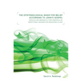 The Epistemological Basis for Belief According to John's Gospel: Miracles and Message in Their Essentials as Non-Fictional Grounds for Knowledge of Go
