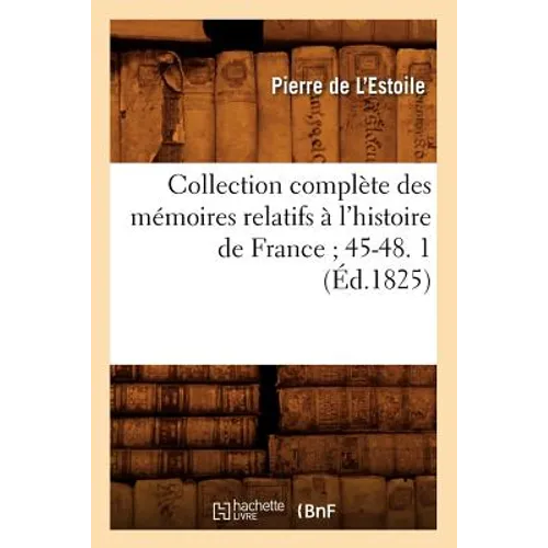 Collection Complète Des Mémoires Relatifs À l'Histoire de France 45-48. 1 (Éd.1825)