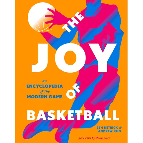 The Joy of Basketball: An Encyclopedia of the Modern Game
