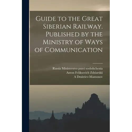Guide to the Great Siberian Railway. Published by the Ministry of Ways of Communication