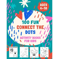 100 Fun Connect The Dots Activity Books for Kids Ages 4-10: 100 Challenging and Fun Dot to Dot Puzzles, Dot to Dot Worksheets, Color by Number, Mazes,