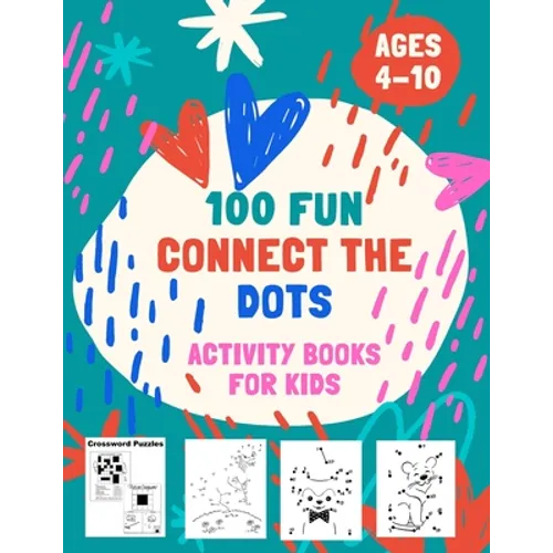 100 Fun Connect The Dots Activity Books for Kids Ages 4-10: 100 Challenging and Fun Dot to Dot Puzzles, Dot to Dot Worksheets, Color by Number, Mazes,