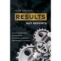Results, Not Reports: Building Exceptional Organizations by Integrating Process, Performance, and People