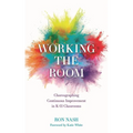 Working the Room: Choreographing Continuous Improvement in K-12 Classrooms
