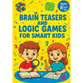 Brain Teasers and Logic Games for Smart Kids: Critical Thinking Activities, Creative Problem Solving, Mazes, Spot the Difference and Fun Challenges fo
